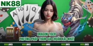Dragon Tiger - Phương Pháp Tham Gia Chuẩn Xác Nhất